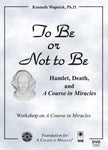 To Be or Not to Be: Hamlet, Death, and "A Course in Miracles" [DVD]