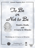 To Be or Not to Be: Hamlet, Death, and "A Course in Miracles" [DVD]