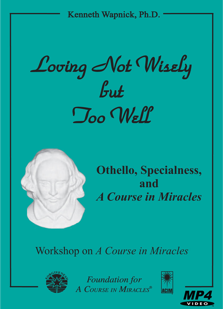 Loving Not Wisely but Too Well: Othello, Specialness, and "A Course in Miracles" [MP4]
