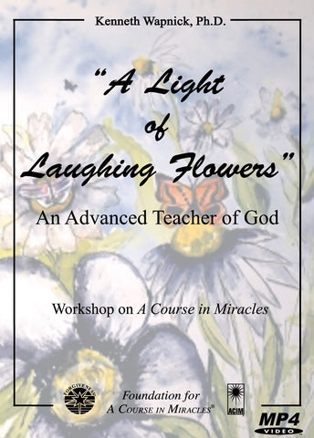 "A Light of Laughing Flowers": An Advanced Teacher of God [MP4]
