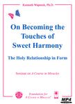 On Becoming the "Touches of Sweet Harmony": The Holy Relationship in Form [MP4]