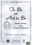 To Be or Not to Be: Hamlet, Death, and "A Course in Miracles" [MP4]
