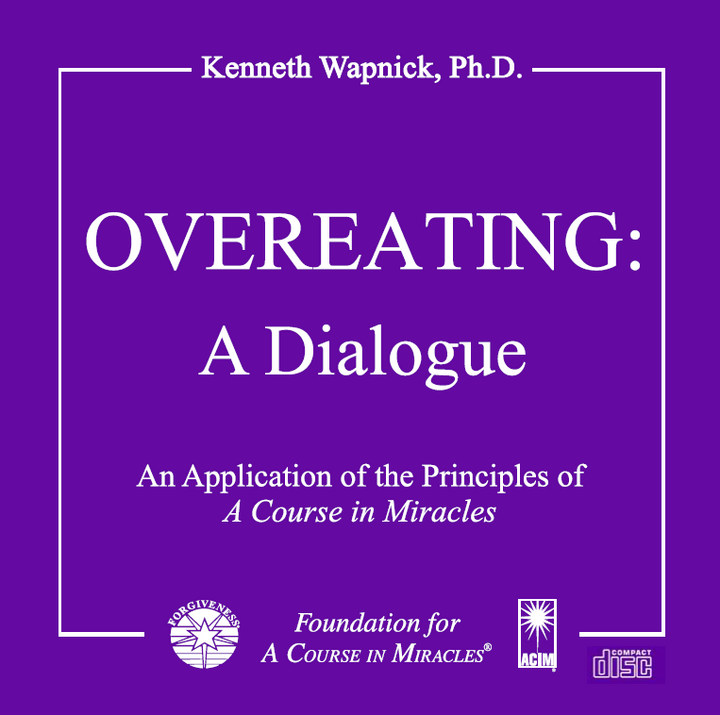 Overeating: A Dialogue An Application of the Principles of "A Course in Miracles" [CD]