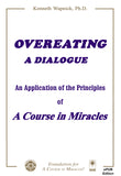 Overeating: A Dialogue An Application of the Principles of "A Course in Miracles" [EPUB]