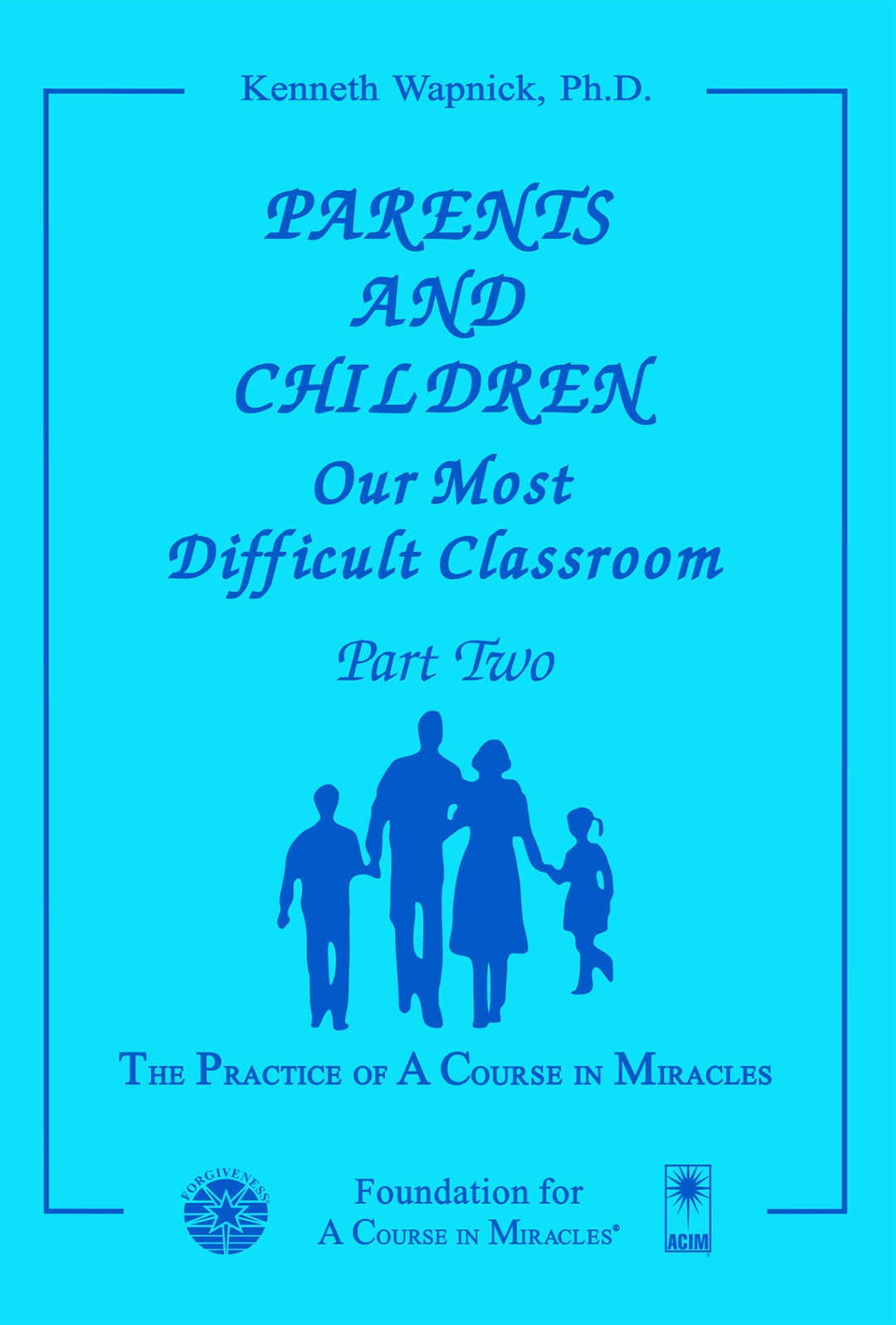 Parents and Children: Our Most Difficult Classroom [BOOK]