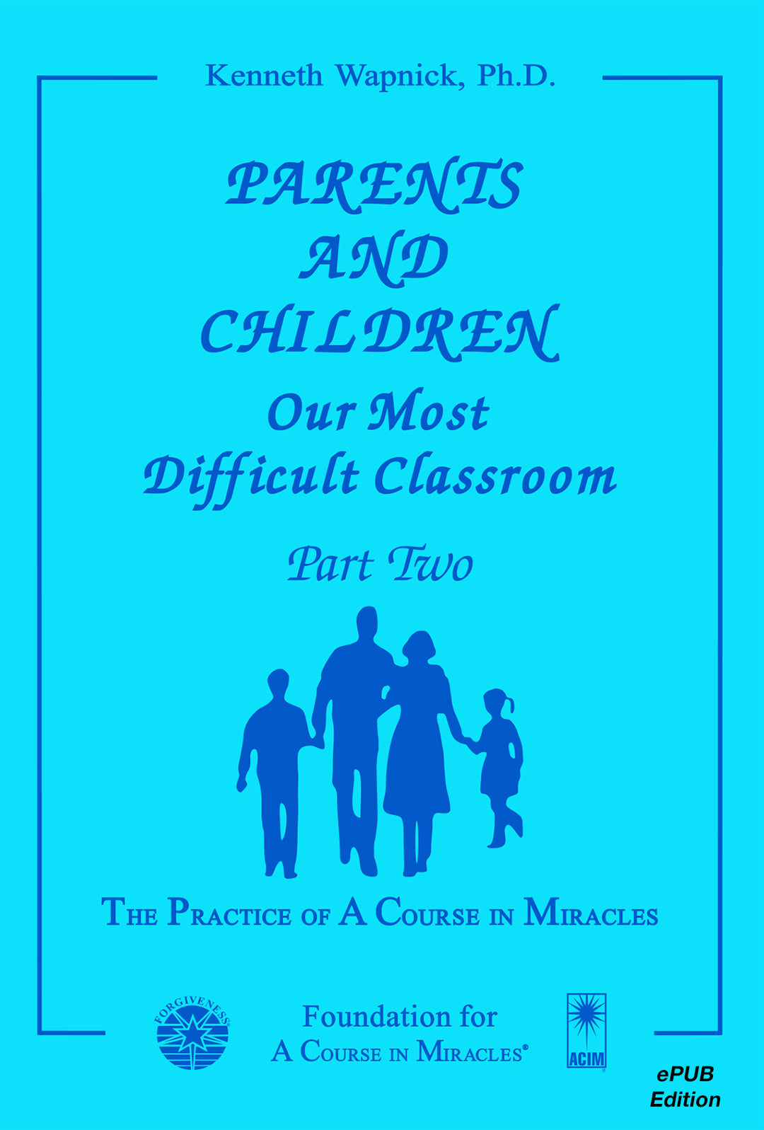 Parents and Children: Our Most Difficult Classroom [EPUB]