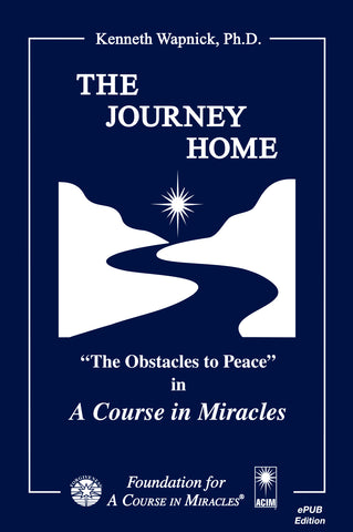 The Journey Home: “The Obstacles to Peace” in "A Course in Miracles" [EPUB]