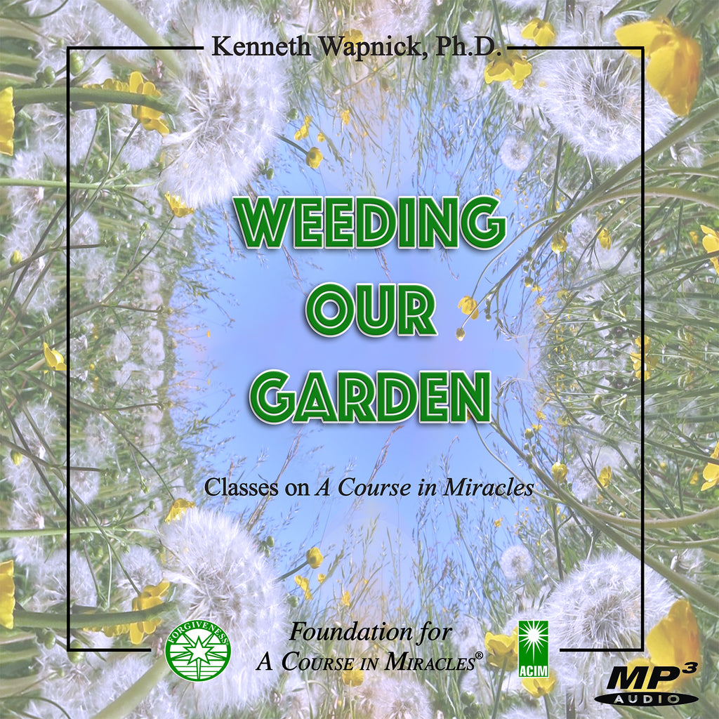 tis an unweeded garden that grows to seed Weeding Our Garden – Foundation for "A Course in Miracles"® Online Store